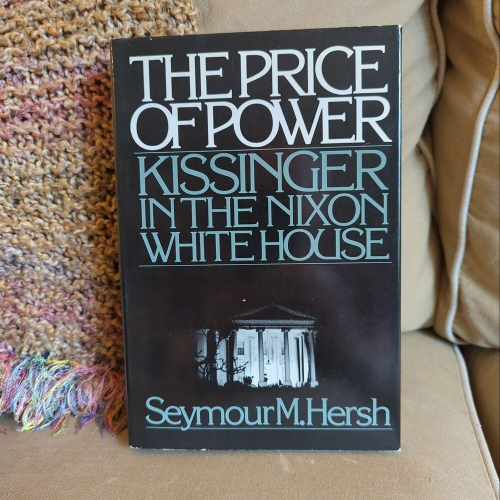 The Price of Power: Kissinger in the White House by Seymour Hersh HCDJ 1983